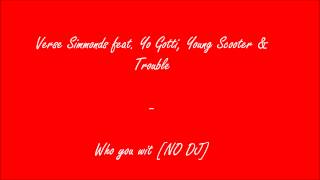 (HQ) Verse Simmonds feat. Yo Gotti, Young Scooter & Trouble - Who you wit