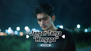 Download lagu JANGAN TANYA MENGAPA | 4TCHAN mp3