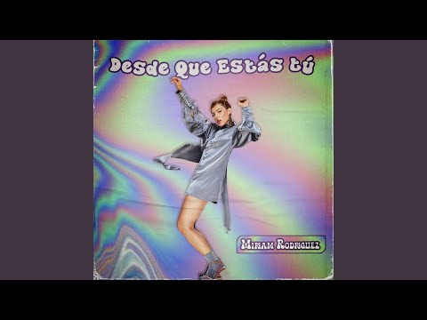 Desde que estás tú