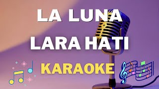 Download lagu La Luna  - Lara Hati - Karaoke tanpa vocal mp3
