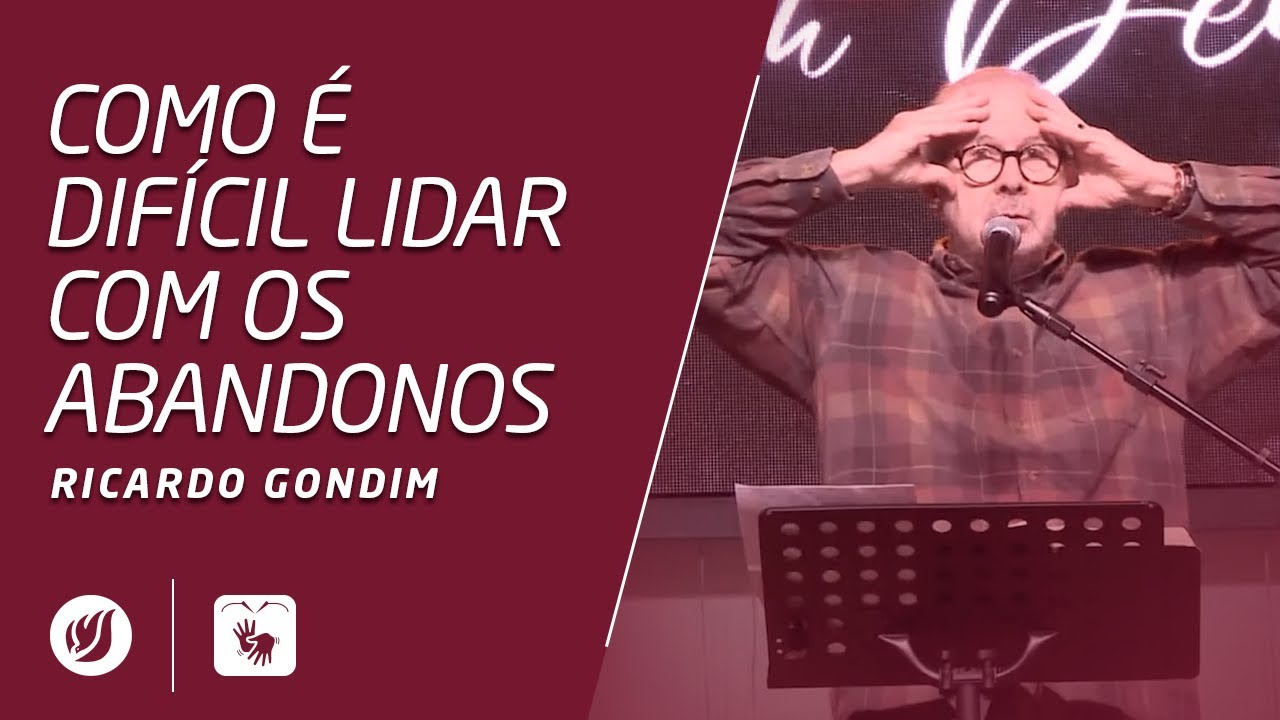 COMO É DIFÍCIL LIDAR COM OS ABANDONOS | Ricardo Gondim