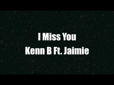 I Miss You - Kenn B Ft. Jaimie