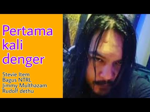Pertama kali denger.. / Stevie item / Bagus NTRL / Jimi Multazam / Rudolf Dethu.