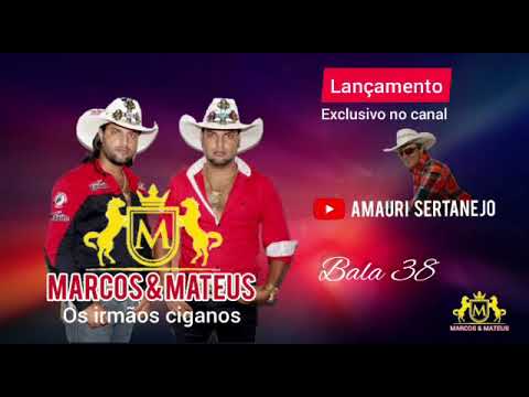 Bala 38 (Música Inédita) - Marcos e Mateus Os Irmãos Ciganos