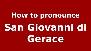 How to pronounce San Giovanni Di Gerace