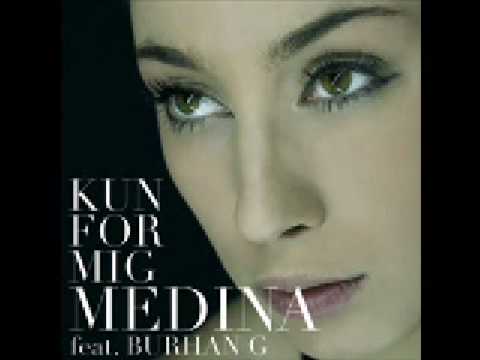 Medina feat Burhan G - Kun for Mig [HQ][NEW!!!!!!!!!]