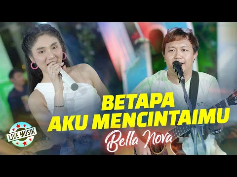 Bella Nova - Betapa Aku Mencintaimu (Live Music)