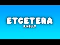 R.Kelly - Etcetera (Lyrics)