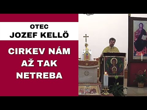 Verím v Boha, ale v cirkev nie - O. JOZEF KELLÖ - HOMÍLIA / KÁZEŇ