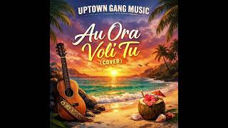 Download lagu Au Ora Voli Tu [ Cover] - Uptown Gang Music mp3