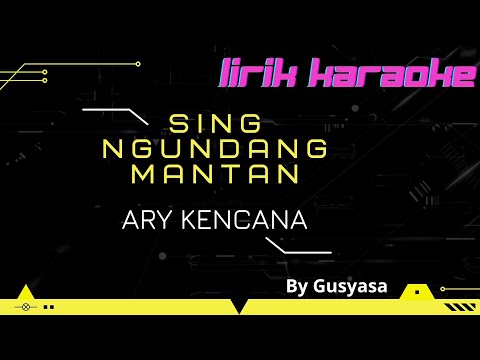 SING NGUNDANG MANTAN-ARY KENCANA-Lirik Karaoke