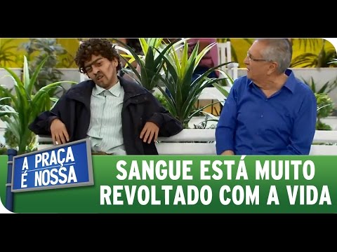 A Praça É Nossa (04/02/16) - Sangue está revoltado com a vida