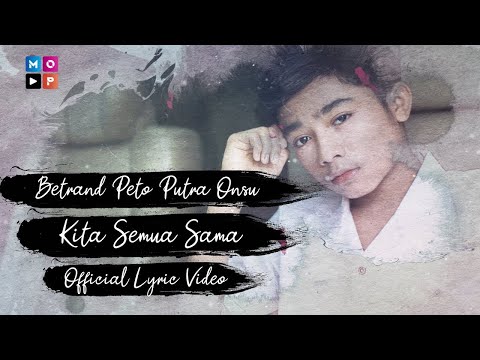 BETRAND PETO PUTRA ONSU | KITA SEMUA SAMA (Official Lyric Video)