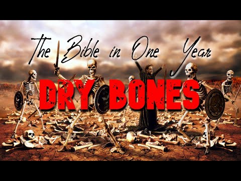 The Bible in One Year: Day 250 DRY BONES