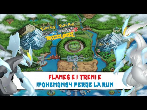 Pokemon Nero 2 e Bianco 2 - Toxiclocke - EP #4 - Flames e i Treni e IPokemon54 perde la Run w/Flames
