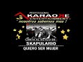 KARAOKE SKAPULARIO QUIERO SER MUJER