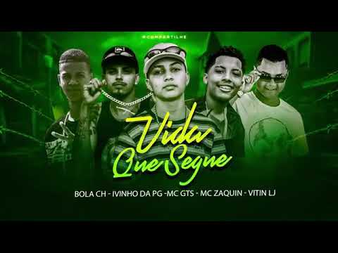 MC GTS, BOLA CH E IVINHO DA PG FEAT : MC ZAQUIN E MC VITIN LJ - VIDA QUE SEGUE