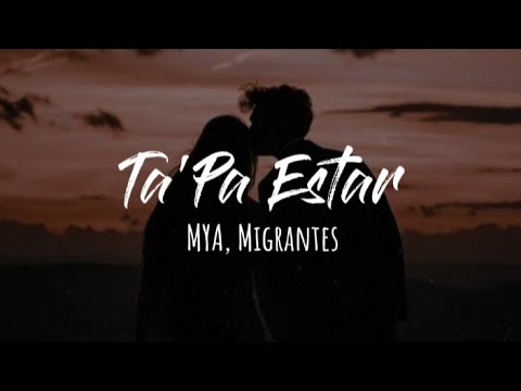MYA, Migrantes - Ta'Pa Estar (Letra)
