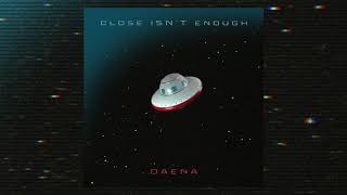 daena - Close Isn&#39;t Enough (Official Audio)