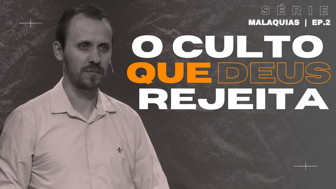 SÉRIE | MALAQUIAS | EP. 02 | O CULTO QUE DEUS REJEITA | Pastor Rodrigo Mocellin
