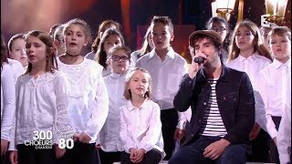 Gauvain Sers - Mistral gagnant (live 300 choeurs chantent les 80s)