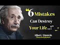 Six Mistakes Can Destroy Your Life by | Albert Einstein Quotes | about life {Inspiration&Quotation}