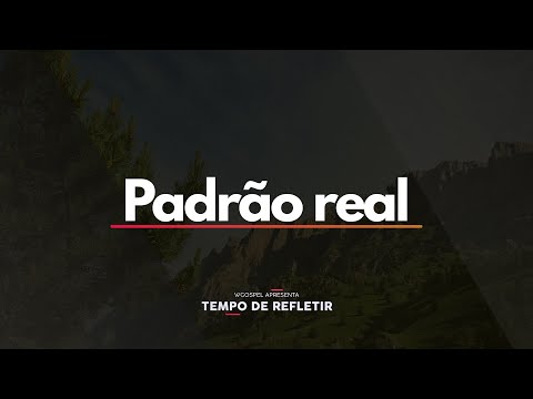 [Tempo de Refletir] Padrão real