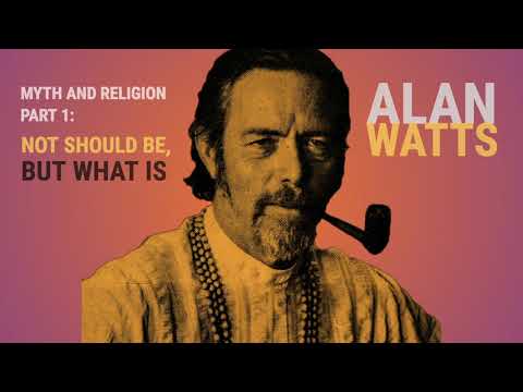 Not What Should Be, But What Is - Alan Watts YouTube Myth & Religion Pt.1 | Motivational Speeches