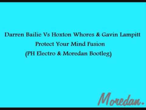 Darren Bailie Vs Hoxton Whores & Gavin Lampitt - Protect Your Mind Fusion(Moredan Bootleg)