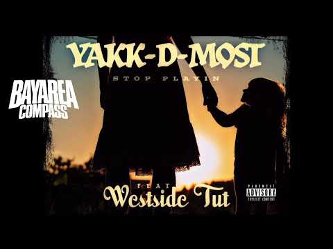 Yakk-D-Most ft. Westside Tut - Stop Playin [BayAreaCompass] Pro. By Roadrunnah (R.I.P)