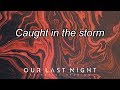 Our Last Night Caught In The Storm Lyrics