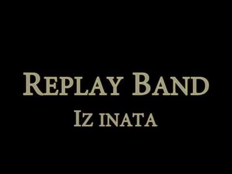 Replay Band - Iz inata