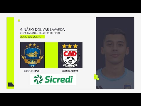 PATO FUTSAL X GUARAPUAVA - AO VIVO - COPA PARANÁ - QUARTAS DE FINAL - JOGO DA VOLTA