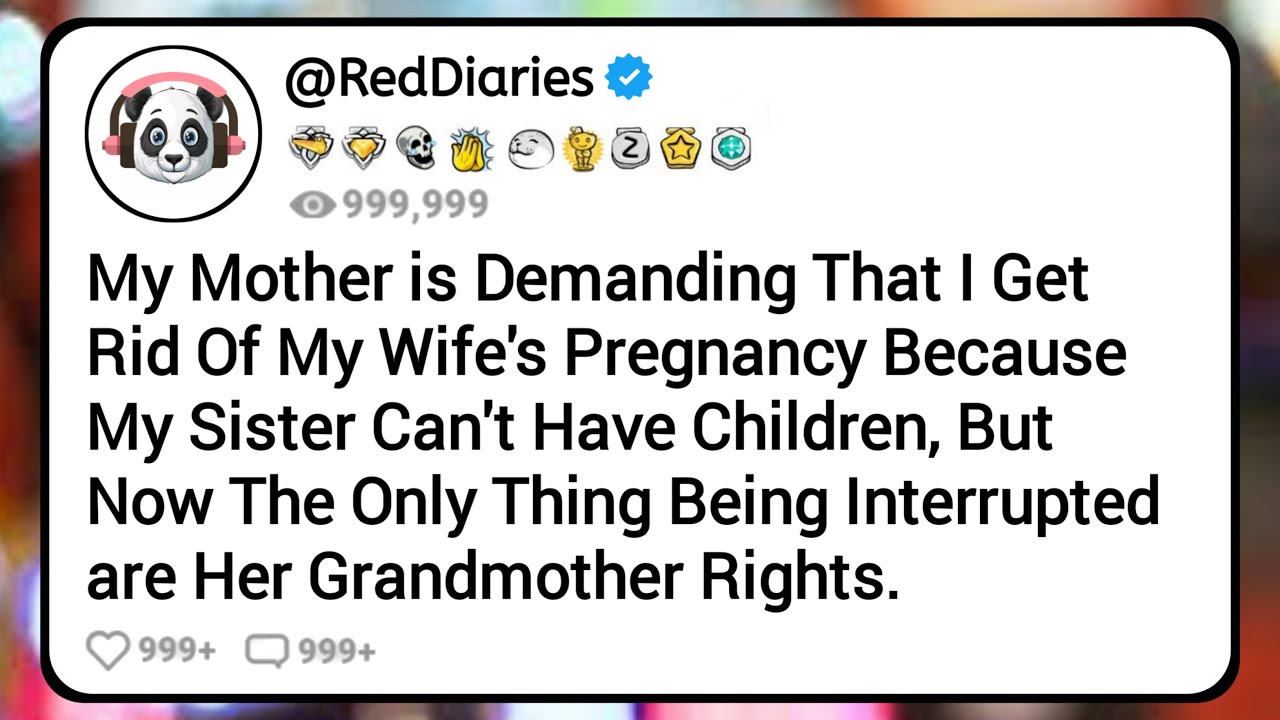 My Mother is Demanding That I Get Rid Of My Wife's Pregnancy Because My Sister Can't Have Children..
