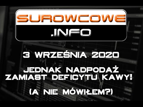 Surowcowe.info 03/09/2020 – jednak nadpodaż zamiast deficytu kawy! (a nie mówiłem?)