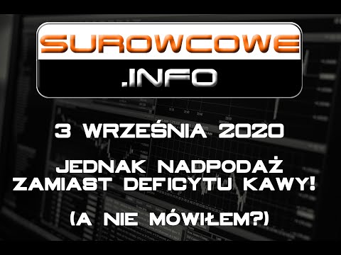 , title : 'Surowcowe.info 03/09/2020 – jednak nadpodaż zamiast deficytu kawy! (a nie mówiłem?)'