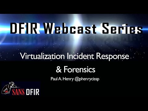SANS DFIR WebCast  - Virtualization Incident Response & Forensics: