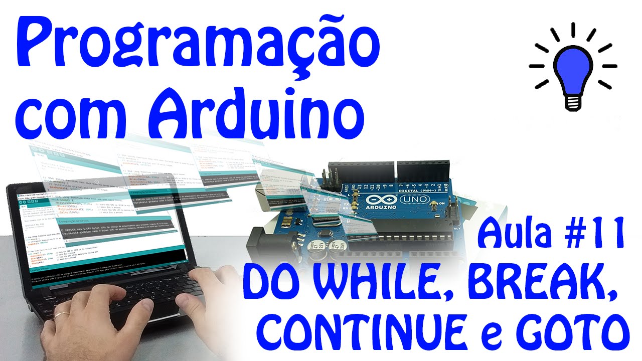 Programação com Arduino - Aula 11 - DO WHILE, BREAK, CONTINUE e GOTO