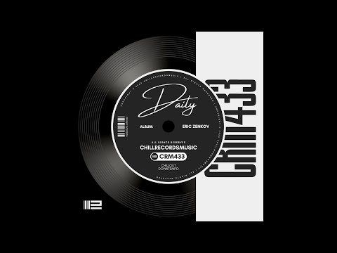 MUSIC BY ERIC ZENKOV - DAILY (ALBUM) 2020 CHILLRECORDSMUSIC LABEL™