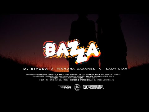 Bazza - Dj Sipoda, Ivandra Caxarel feat Lady Lixa