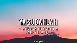 Download lagu Ya Sudahlah - Bondan Prakoso & Fade2Black | Lirik mp3 Download lagu Ya Sudahlah - Bondan Prakoso & Fade2Black | Lirik mp3