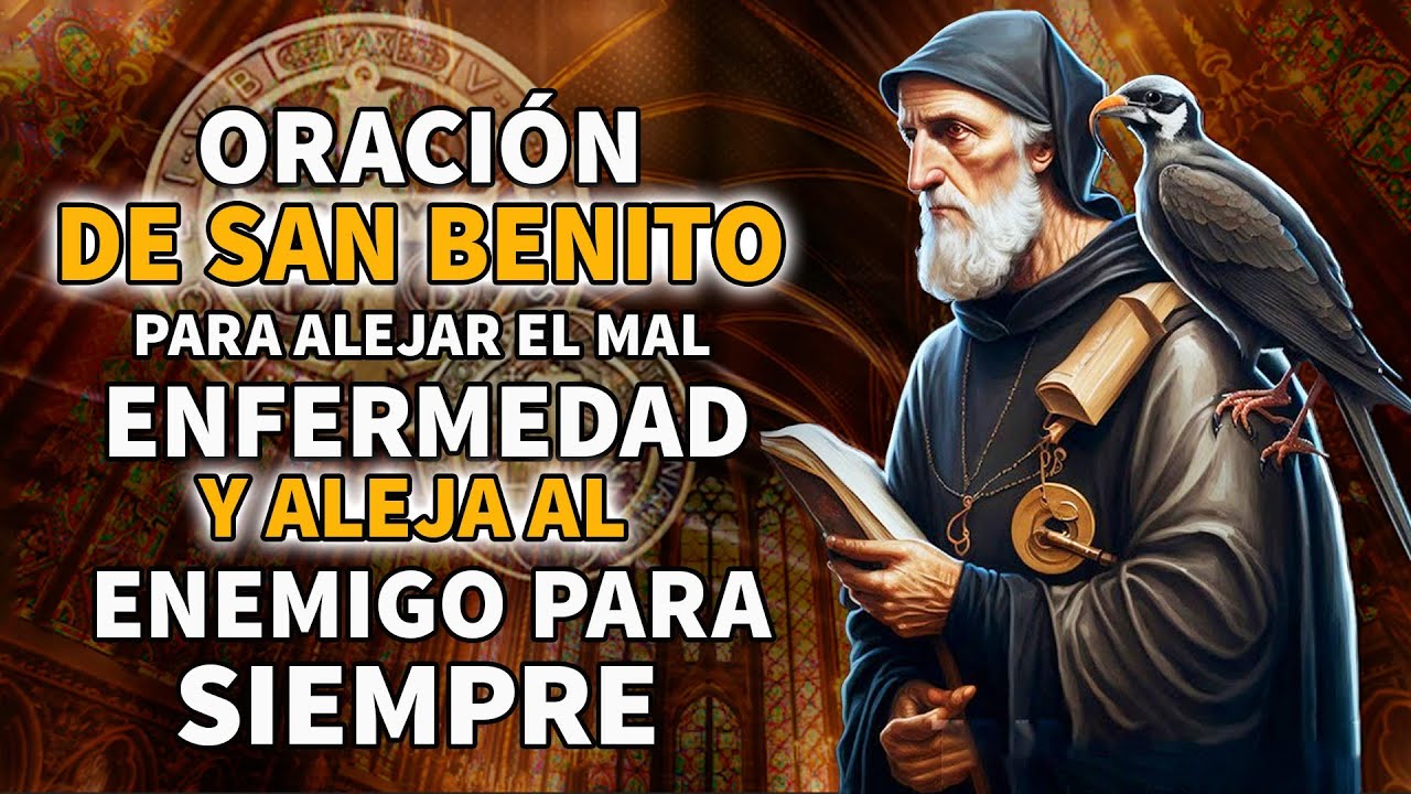 ORACIÓN DE SAN BENITO PARA ALEJAR EL MAL, ENFERMEDAD : REZA UNA VEZ Y ALEJA AL ENEMIGO PARA SIEMPRE