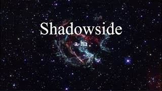 a-ha - Shadowside (lyrics)