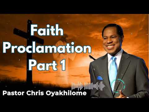 Faith Proclamation Part 1 - Pastor Chris Oyakhilome