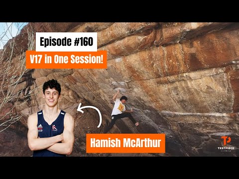 Sending a V17 in One Session and Sending Megatron with Hamish McArthur - Testpiece Climbing #160