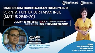 OASE Spesial Hari Kenaikan Tuhan Yesus: Perintah untuk Beritakan Injil (Matius 28:19-20)