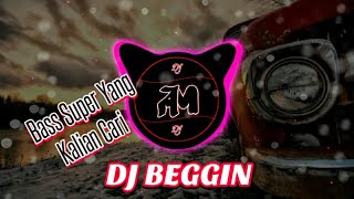DJ BEGGIN TERBARU TIK TOK VIRAL SUPER BASS MELODI ...