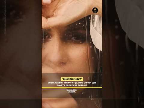 Laura Pausini regrava “Quando Chove” com Sandy e quer faixa em filme