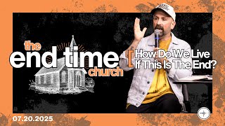 THE END TIME CHURCH : How Do We Live If This Is The End? | Mark Rampulla