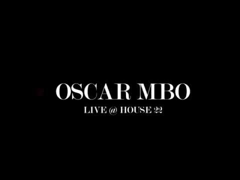 Oscar Mbo live at House 22 [02 August 2016]